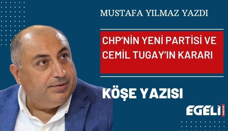 CHP’nin yeni partisi ve Cemil Tugay’ın kararı