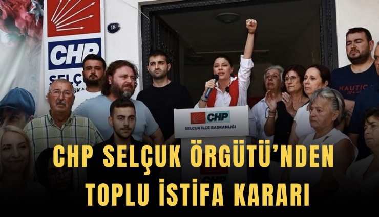 CHP Selçuk Örgütü’nden toplu istifa kararı