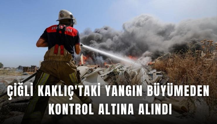 Çiğli Kaklıç'taki yangın büyümeden kontrol altına alındı