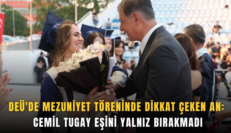 DEÜ’de mezuniyet töreninde dikkat çeken an:Cemil Tugay eşini yalnız bırakmadı