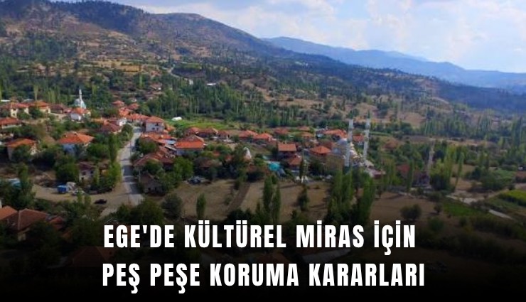 Ege'de kültürel miras için peş peşe koruma kararları