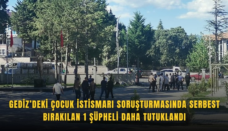 Gediz’deki çocuk istismarı soruşturmasında serbest bırakılan 1 şüpheli daha tutuklandı