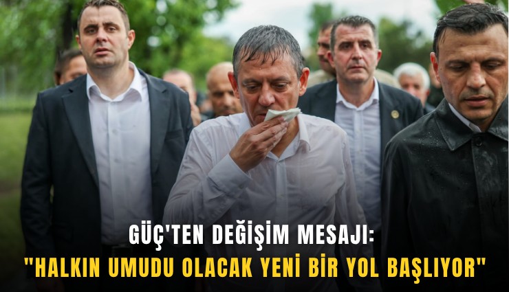 Güç'ten değişim mesajı: 