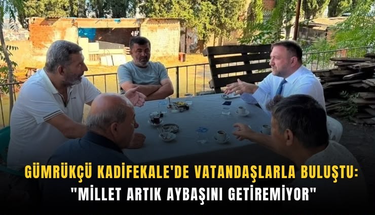 Gümrükçü Kadifekale'de vatandaşlarla buluştu: 