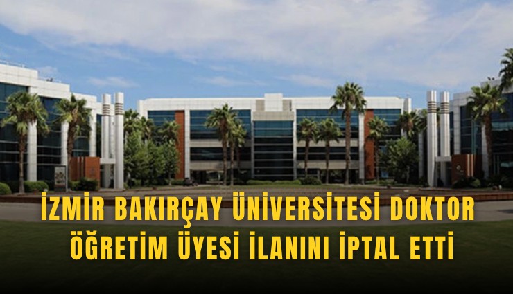 İzmir Bakırçay Üniversitesi doktor öğretim üyesi ilanını iptal etti