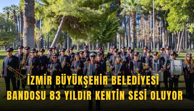 İzmir Büyükşehir Belediyesi Bandosu 83 yıldır kentin sesi oluyor