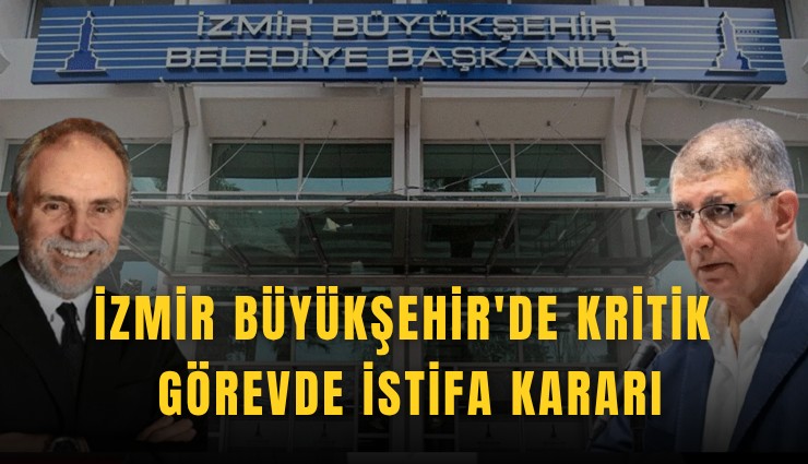 İzmir Büyükşehir'de kritik görevde istifa kararı