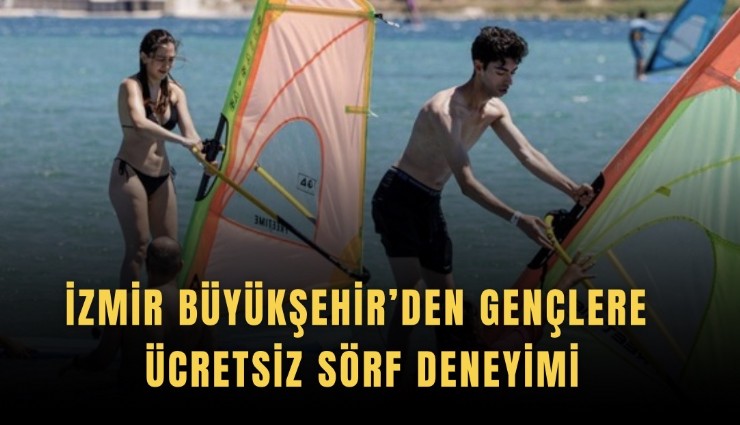 İzmir Büyükşehir’den gençlere ücretsiz sörf deneyimi