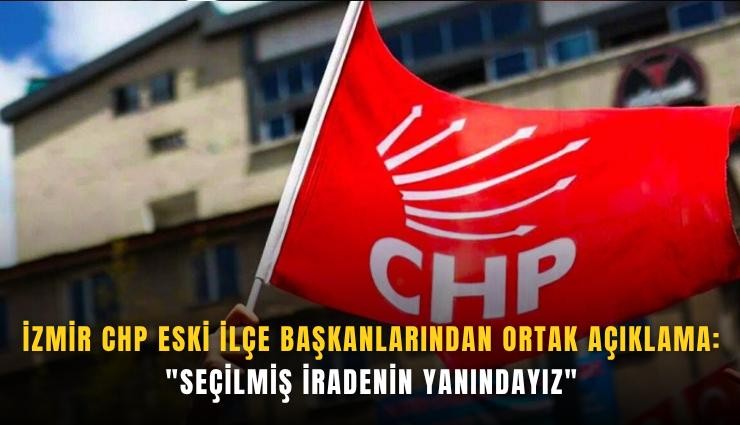İzmir CHP eski ilçe başkanlarından ortak açıklama: 