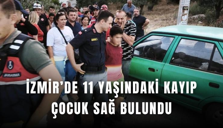 İzmir’de 11 yaşındaki kayıp çocuk sağ bulundu