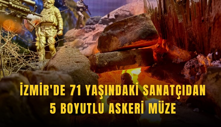 İzmir'de 71 yaşındaki sanatçıdan 5 boyutlu askeri müze
