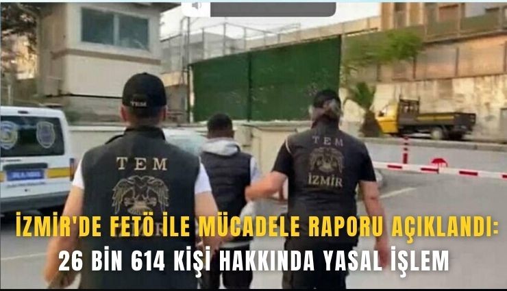 İzmir'de FETÖ ile mücadele raporu açıklandı