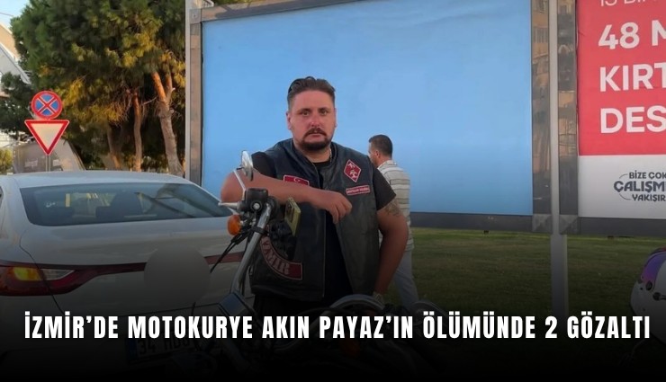 İzmir’de motokurye Akın Payaz’ın ölümünde 2 gözaltı