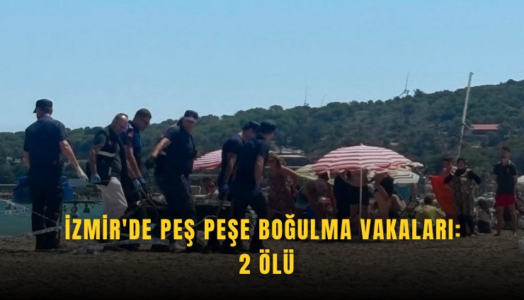 İzmir'de peş peşe boğulma vakaları: 2 ölü