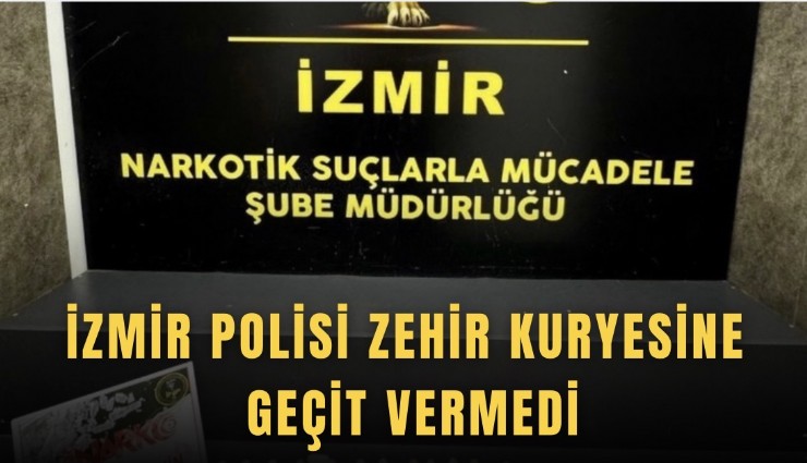 İzmir polisi zehir kuryesine geçit vermedi