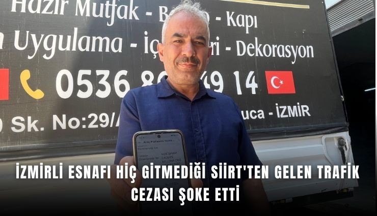 İzmirli esnafa hiç gitmediği Siirt'ten trafik cezası