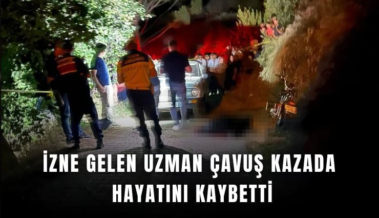 İzne gelen uzman çavuş kazada hayatını kaybetti