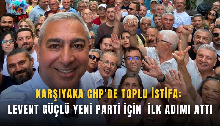 Karşıyaka CHP'de toplu istifa: Levent Güçlü yeni parti için ilk adımı attı