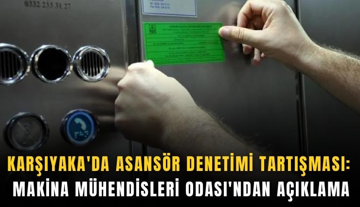 Karşıyaka'da asansör denetimi tartışması: Makina Mühendisleri Odası'ndan açıklama
