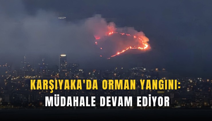 Karşıyaka'da orman yangını: Müdahale devam ediyor
