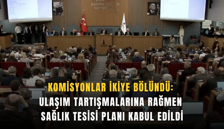 Komisyonlar ikiye bölündü: Ulaşım tartışmalarına rağmen sağlık tesisi planı kabul edildi