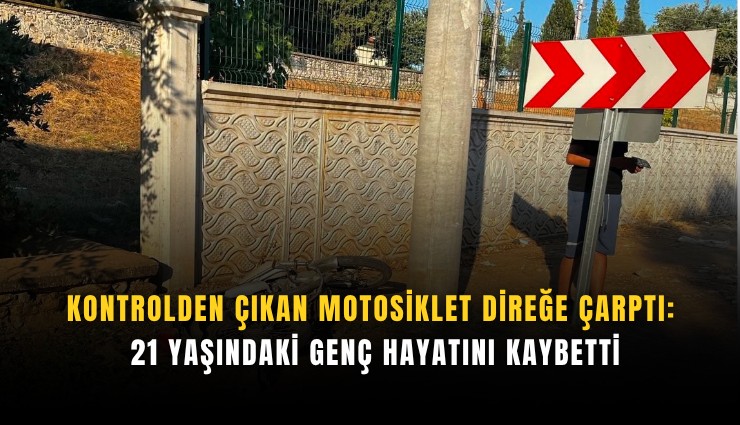 Kontrolden çıkan motosiklet direğe çarptı: 21 yaşındaki genç hayatını kaybetti