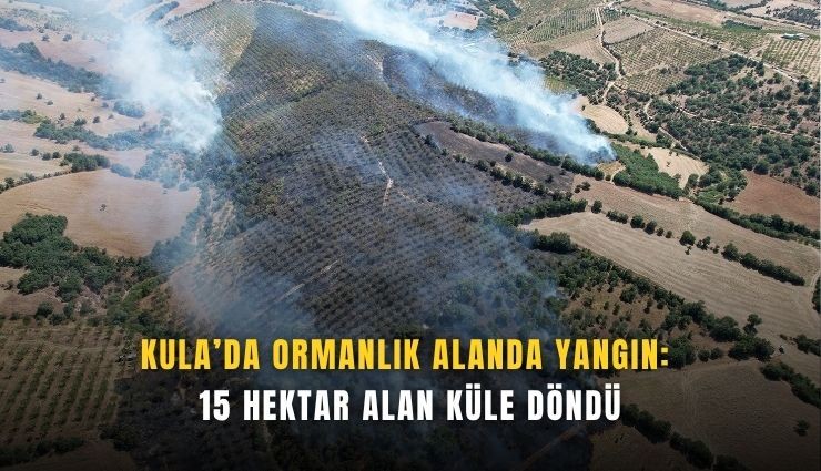 Kula'da 15 hektar alan küle döndü