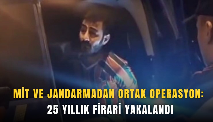 MİT ve jandarmadan ortak operasyon: 25 yıllık firari yakalandı