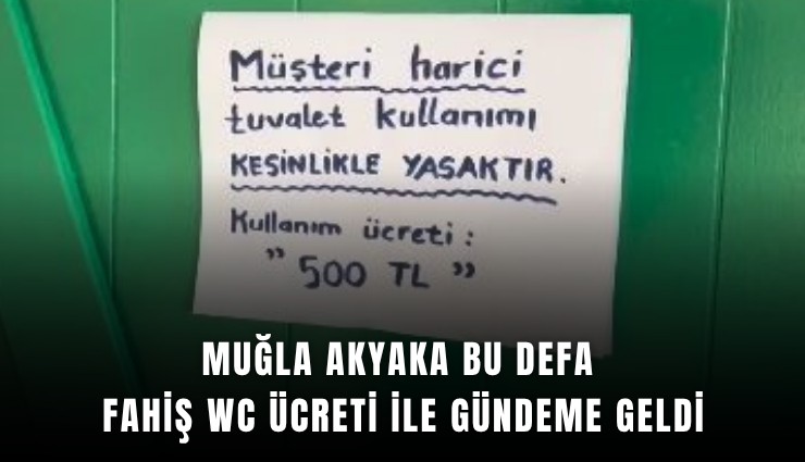 Muğla Akyaka bu defa fahiş WC ücreti ile gündeme geldi