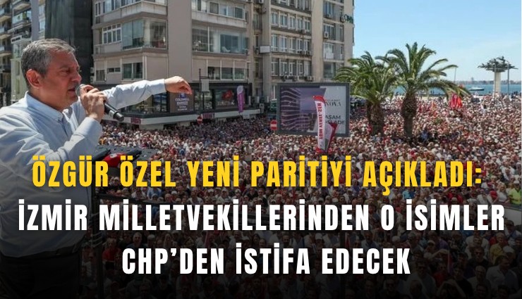 Özgür Özel Yeni Parti'yi açıkladı: İzmir Milletvekillerinden o isimler CHP'den istifa edecek