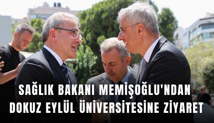 Sağlık Bakanı Memişoğlu'ndan Dokuz Eylül Üniversitesine ziyaret