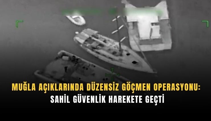Sahil Güvenlik'ten Muğla açıklarında düzensiz göçmen operasyon