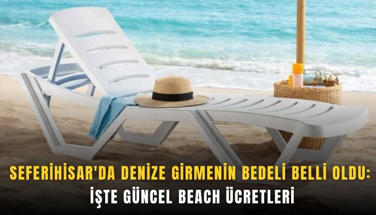 Seferihisar'da denize girmenin bedeli belli oldu: İşte güncel beach ücretleri