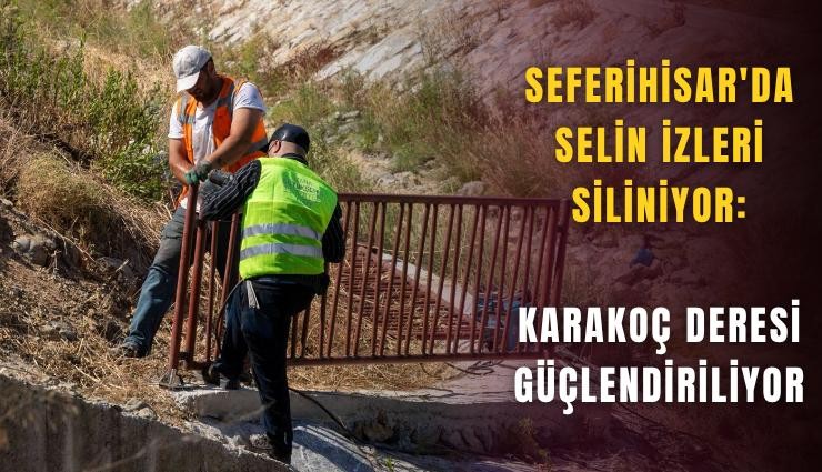 Seferihisar'da selin izleri siliniyor: Karakoç Deresi güçlendiriliyor