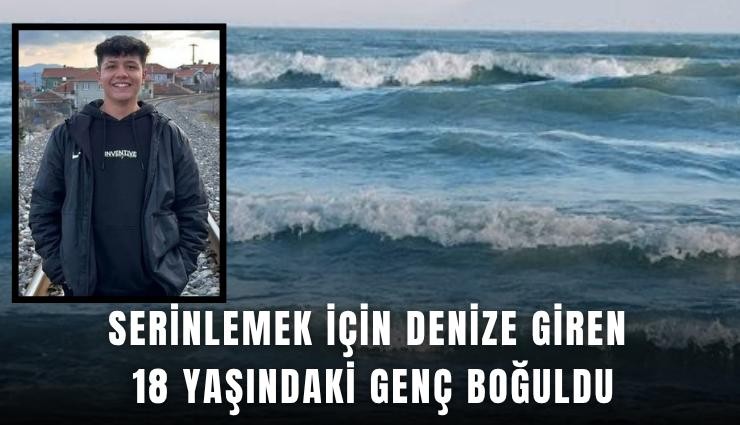 Serinlemek için denize giren 18 yaşındaki genç boğuldu