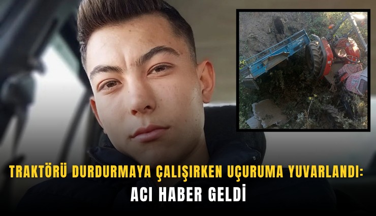 Traktörü durdurmaya çalışırken uçuruma yuvarlandı: Acı haber geldi