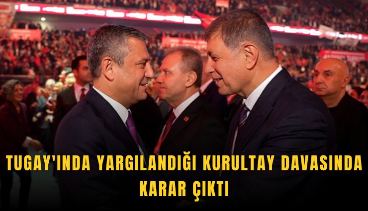 Tugay'ında yargılandığı kurultay davasında karar çıktı