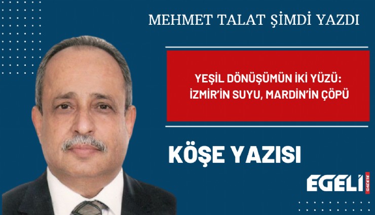 Yeşil dönüşümün iki yüzü: İzmir’in suyu, Mardin’in çöpü