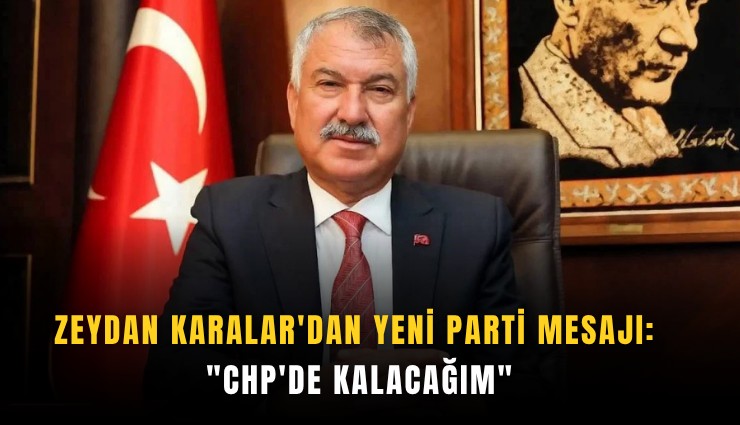 Zeydan Karalar'dan yeni parti mesajı: ''CHP'de kalacağım''